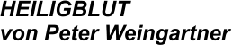 HEILIGBLUT von Peter Weingartner