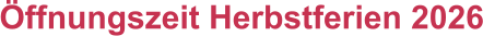 Öffnungszeit Herbstferien 2026